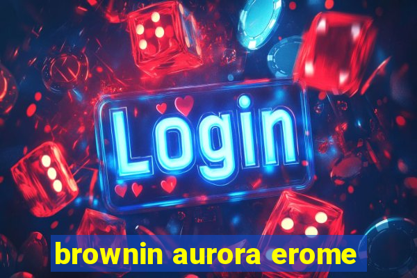 brownin aurora erome